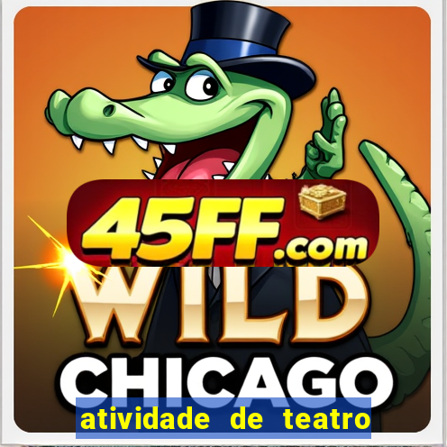atividade de teatro 3 ano atividade sobre teatro 3 ano fundamental
